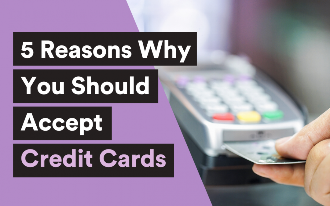 5 Reasons why you should accept credit cards