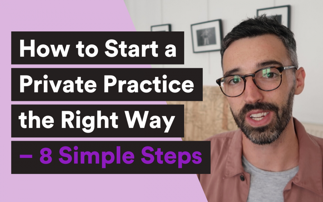 How to Start a Private Practice the Right Way – 8 Simple Steps