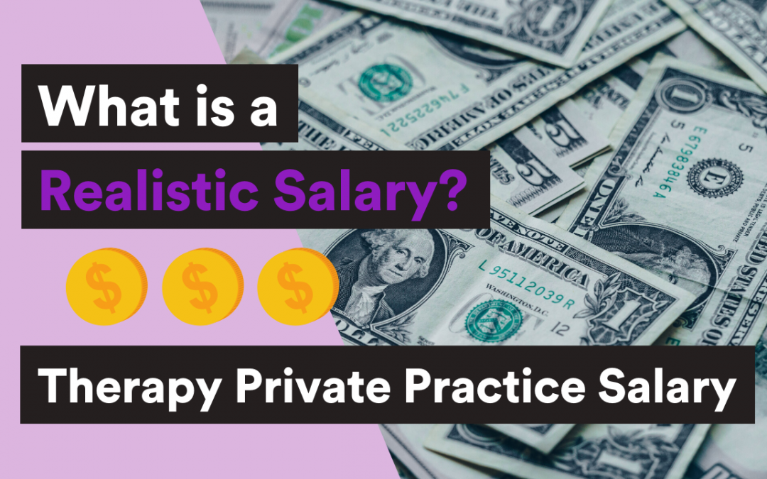 Therapy Private Practice Salary – What is a Realistic Salary?